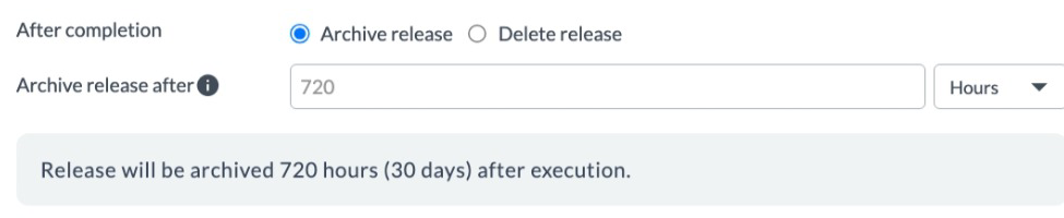 After completion set to Archive release, with Archive release after set to 720 hours and a line reading Release will be archived 720 hours (30 days) after execution